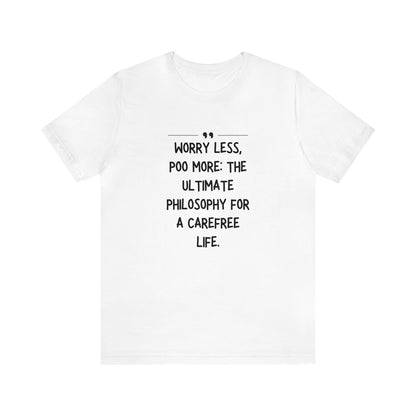 Unisex Jersey Tee: Comfort with a Funny Quote worry less poo more