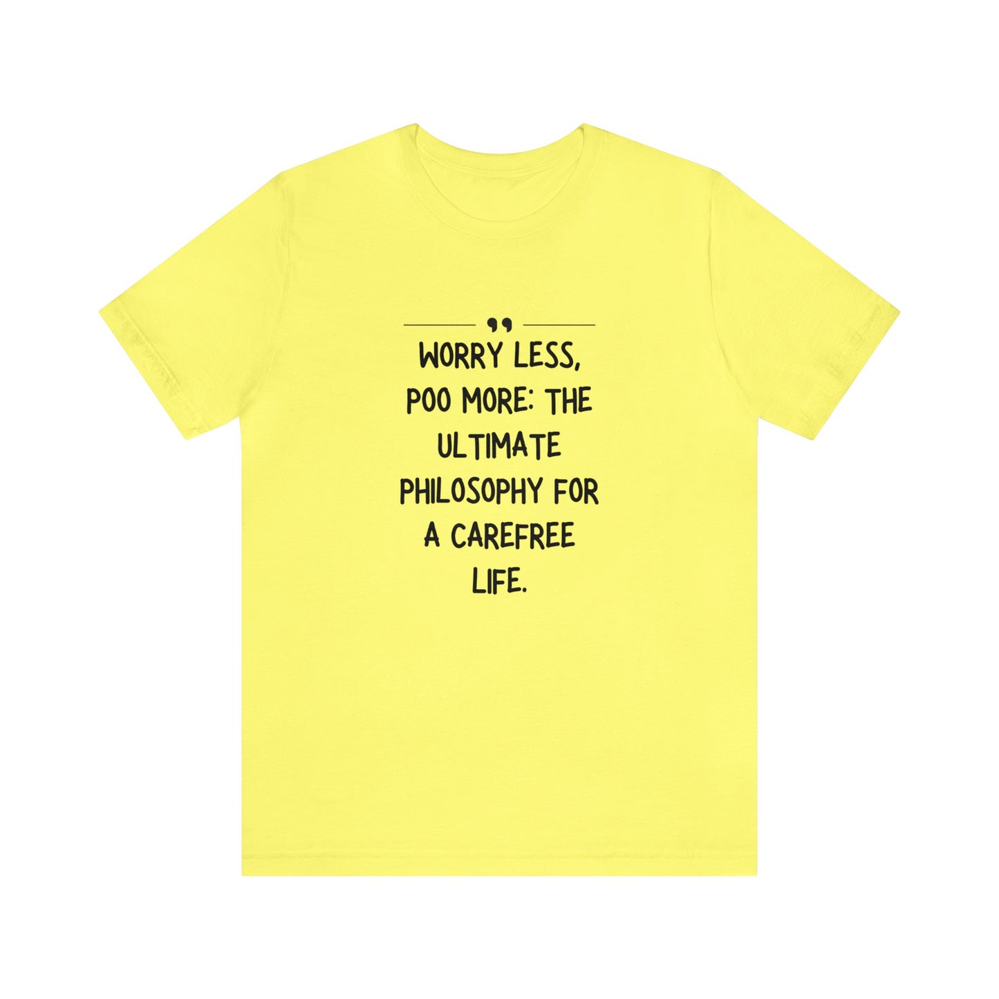 Unisex Jersey Tee: Comfort with a Funny Quote worry less poo more