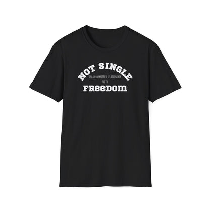 Funny Softstyle T-Shirt: Freedom not single