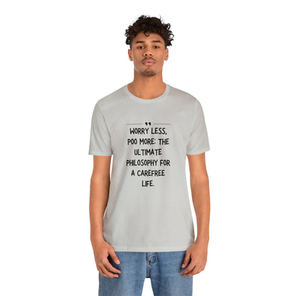 Unisex Jersey Tee: Comfort with a Funny Quote worry less poo more