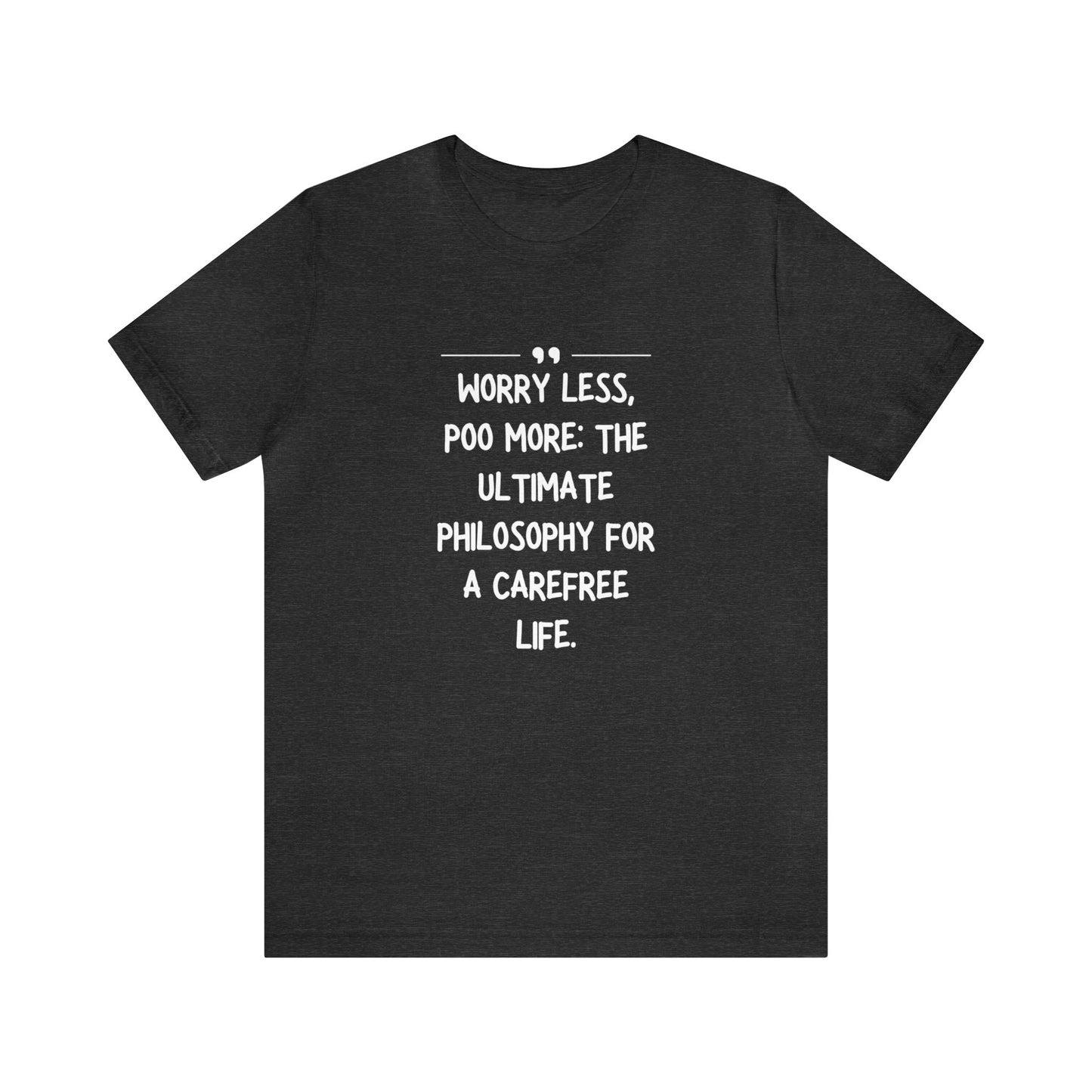 Unisex Jersey Tee: Comfort with a Funny Quote worry less poo more