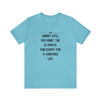 Unisex Jersey Tee: Comfort with a Funny Quote worry less poo more