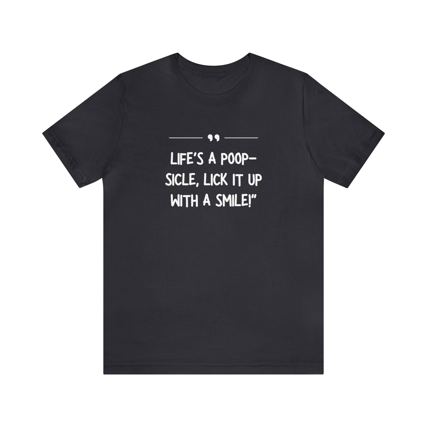 Unisex Jersey Tee: Comfort with a Funny Quote Life's a poop-sicle