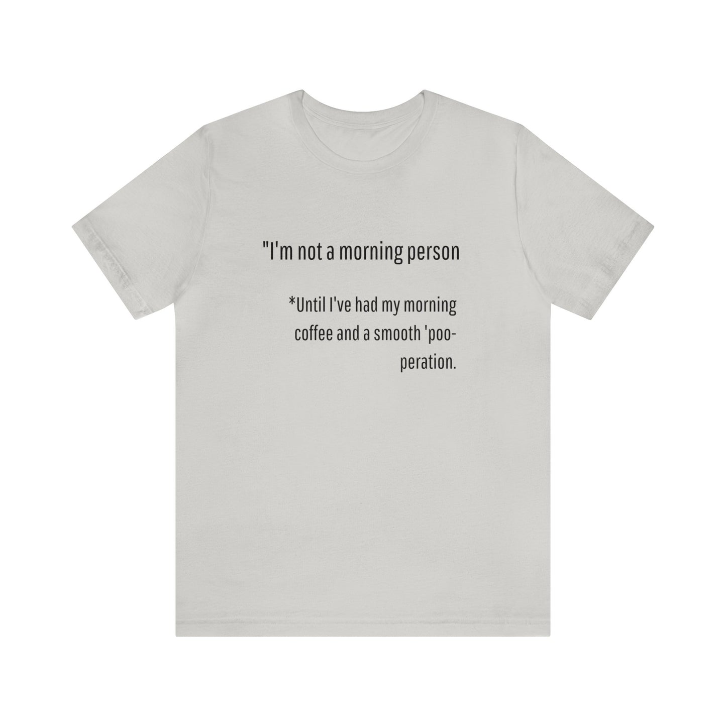 Unisex Jersey Tee: Comfort with a Funny Quote not a morning person