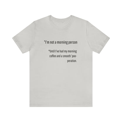 Unisex Jersey Tee: Comfort with a Funny Quote not a morning person