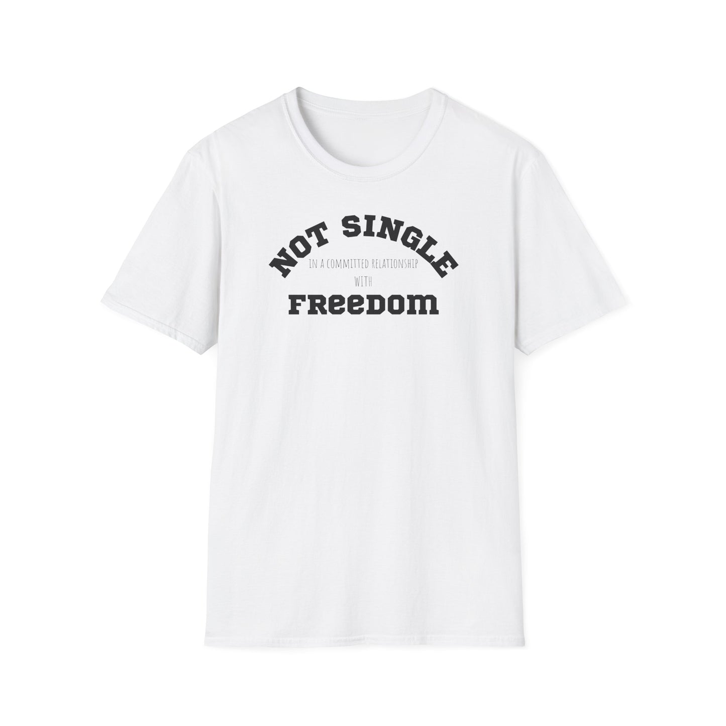 Funny Softstyle T-Shirt: Freedom not single