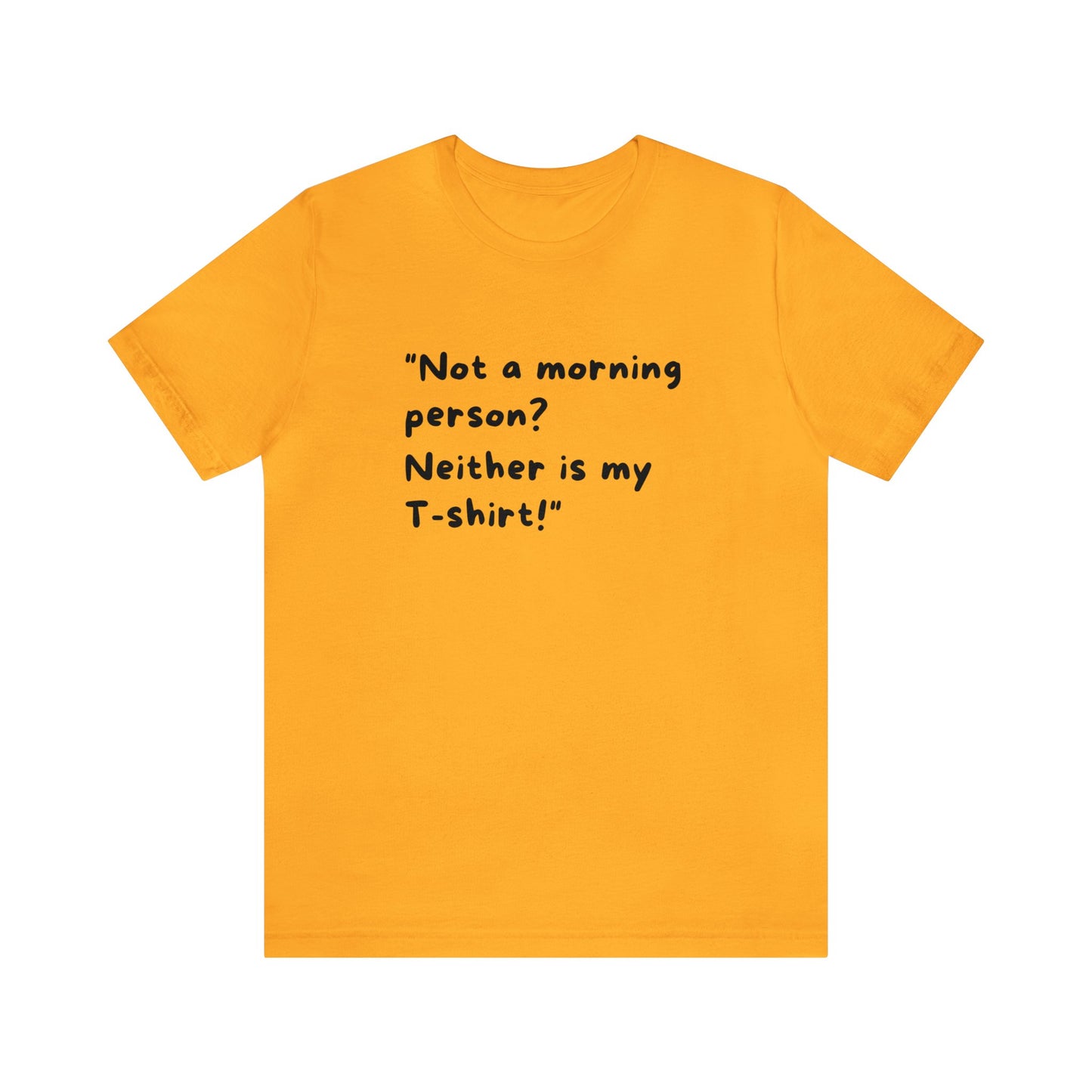 Unisex Jersey Tee: Comfort with a Funny Quote not morning person