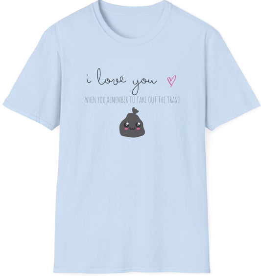 Funny Softstyle T-Shirt: Love you Take out Trash