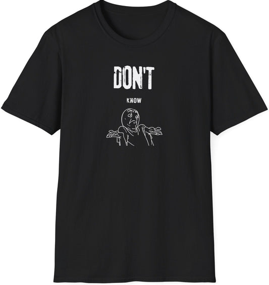 Funny Softstyle T-Shirt: Don't Know