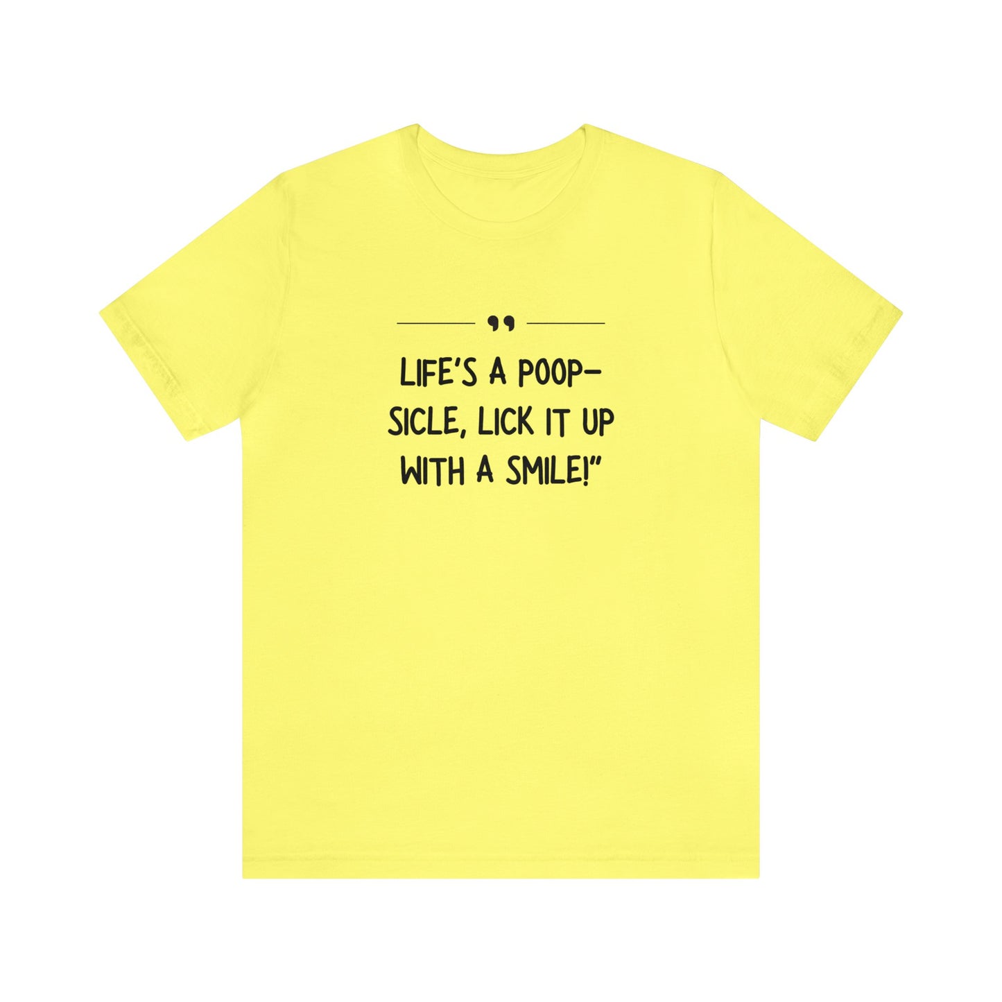 Unisex Jersey Tee: Comfort with a Funny Quote Life's a poop-sicle