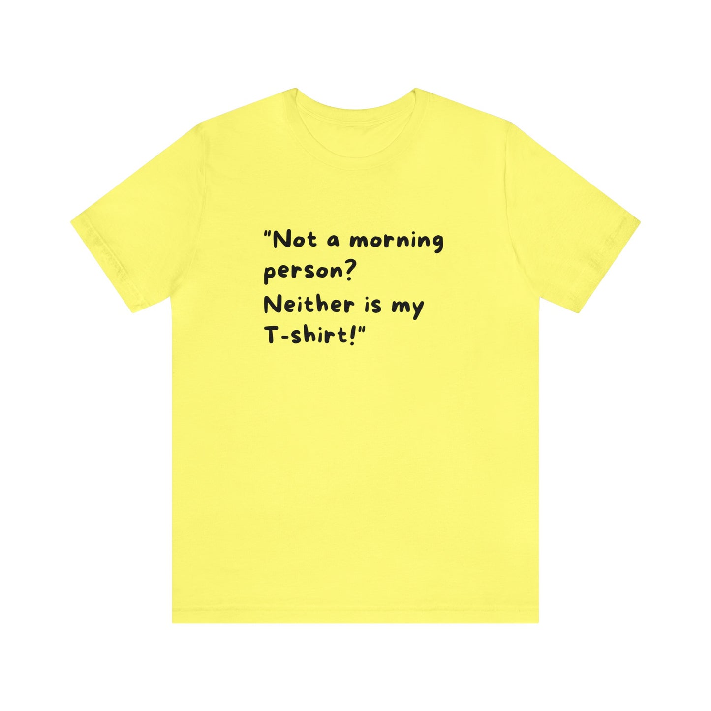 Unisex Jersey Tee: Comfort with a Funny Quote not morning person