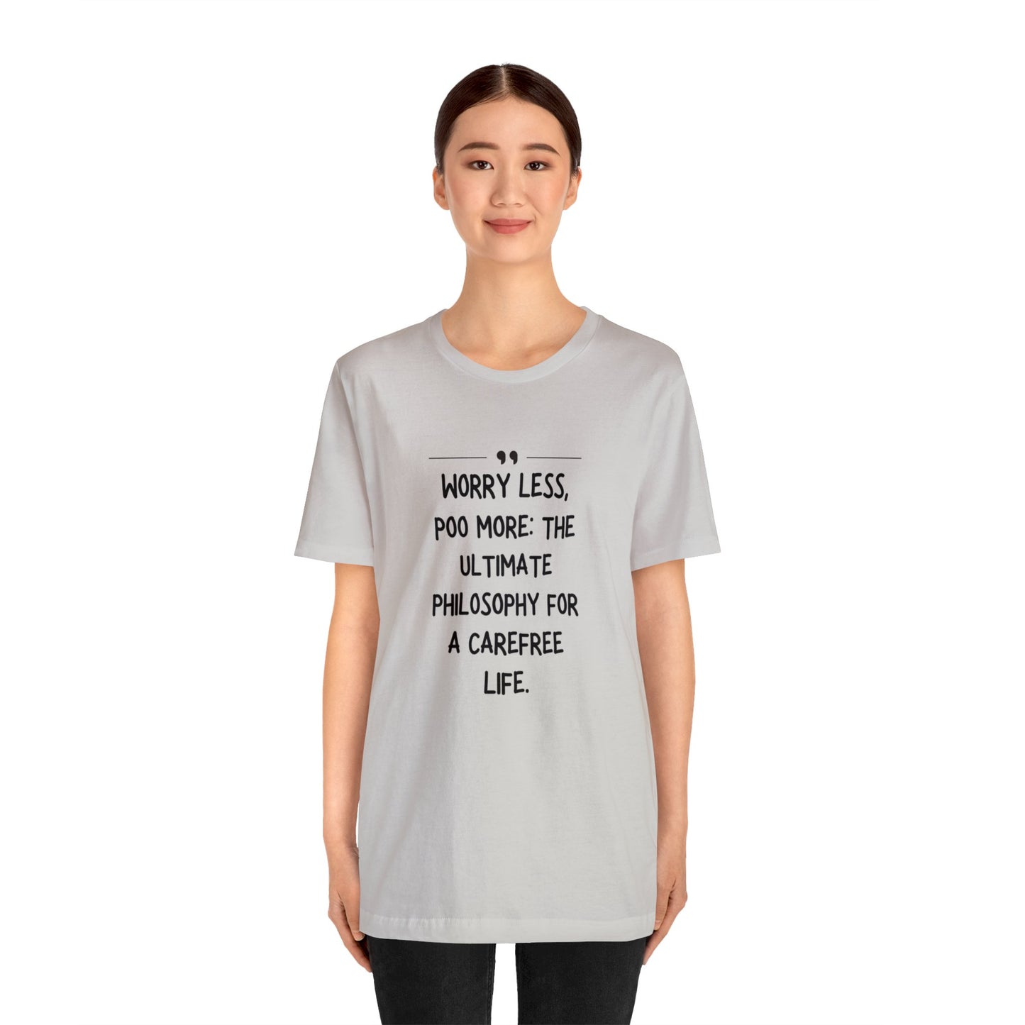 Unisex Jersey Tee: Comfort with a Funny Quote worry less poo more