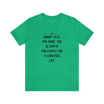 Unisex Jersey Tee: Comfort with a Funny Quote worry less poo more