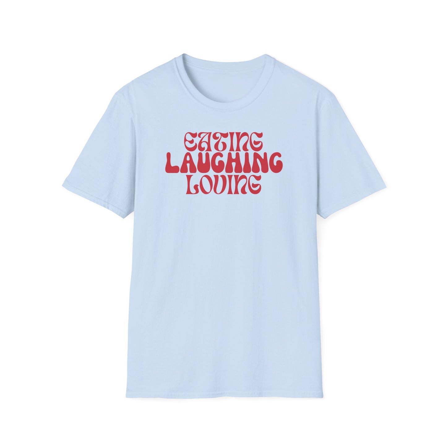 Softstyle T-Shirt: Eating Laughing Loving