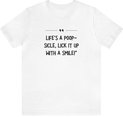 Unisex Jersey Tee: Comfort with a Funny Quote Life's a poop-sicle