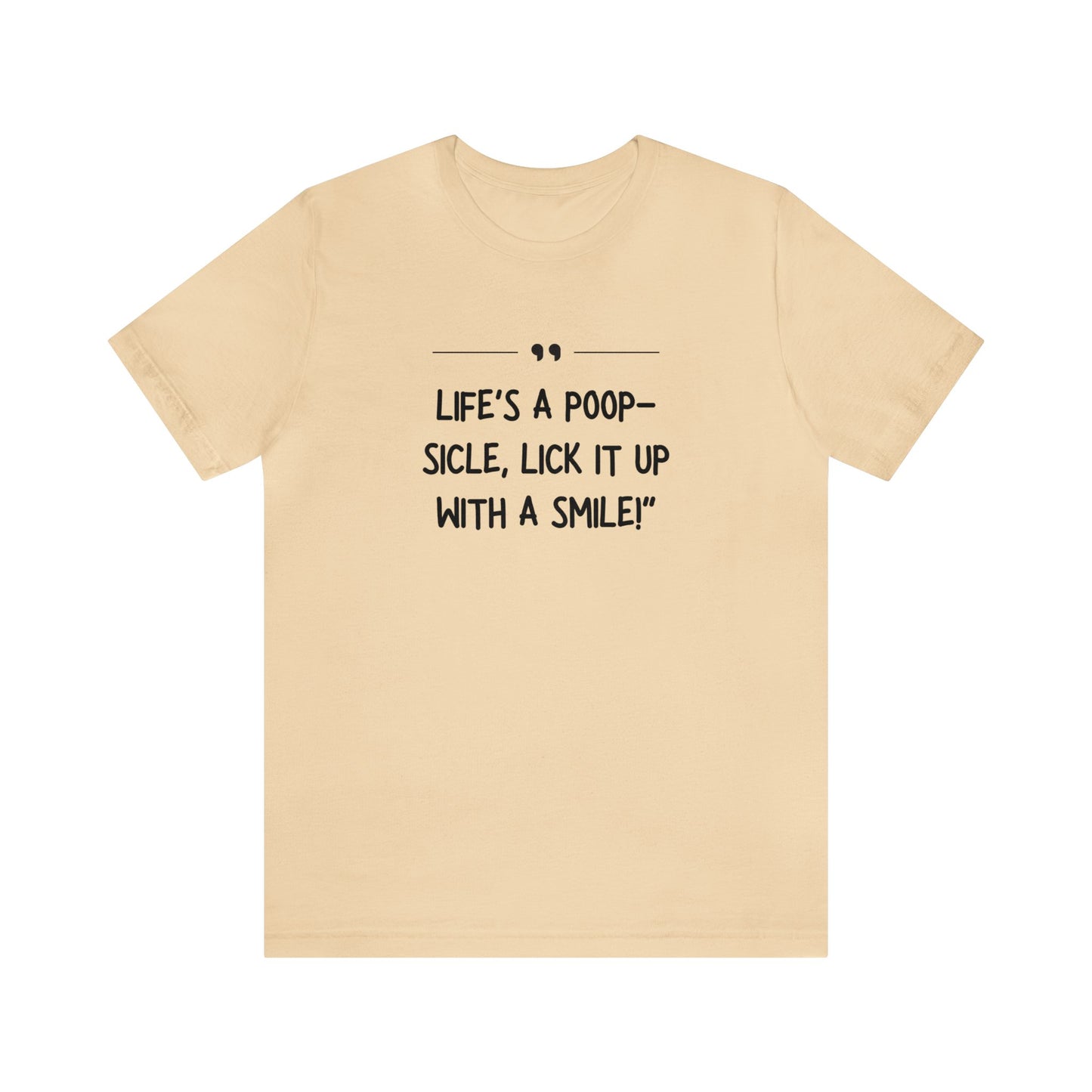 Unisex Jersey Tee: Comfort with a Funny Quote Life's a poop-sicle