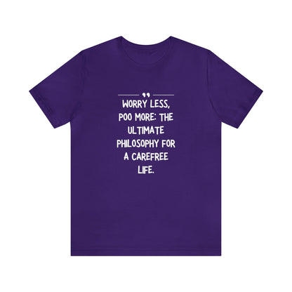 Unisex Jersey Tee: Comfort with a Funny Quote worry less poo more