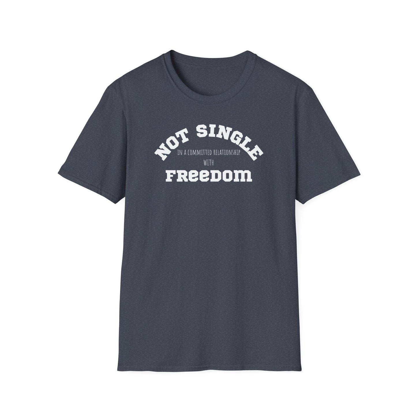 Funny Softstyle T-Shirt: Freedom not single