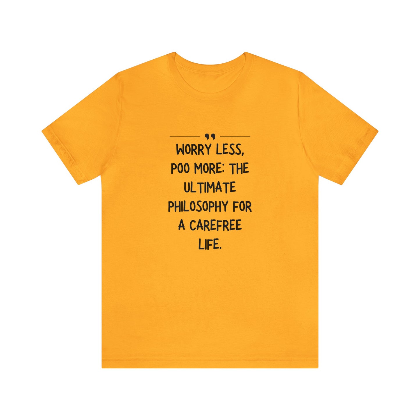 Unisex Jersey Tee: Comfort with a Funny Quote worry less poo more