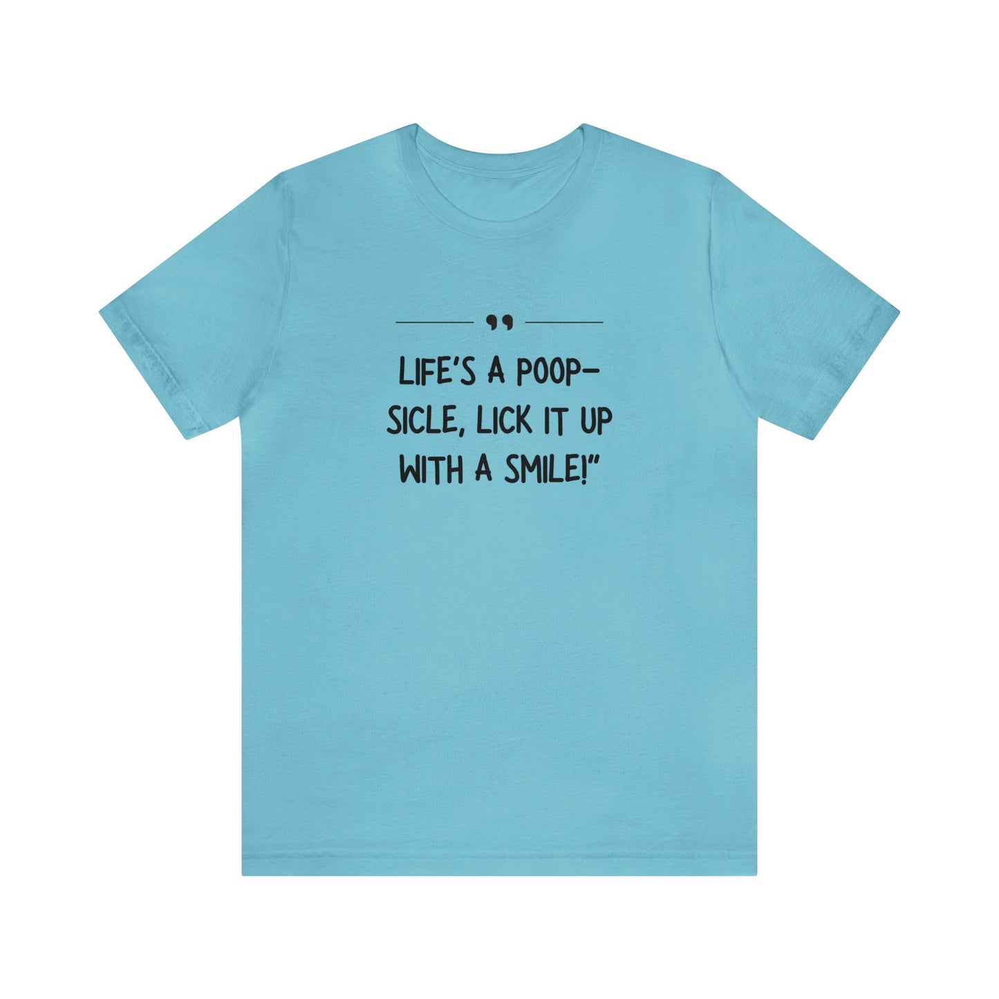 Unisex Jersey Tee: Comfort with a Funny Quote Life's a poop-sicle