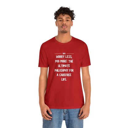 Unisex Jersey Tee: Comfort with a Funny Quote worry less poo more