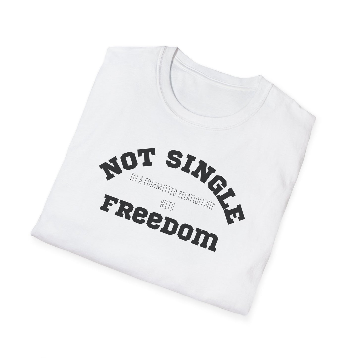 Funny Softstyle T-Shirt: Freedom not single